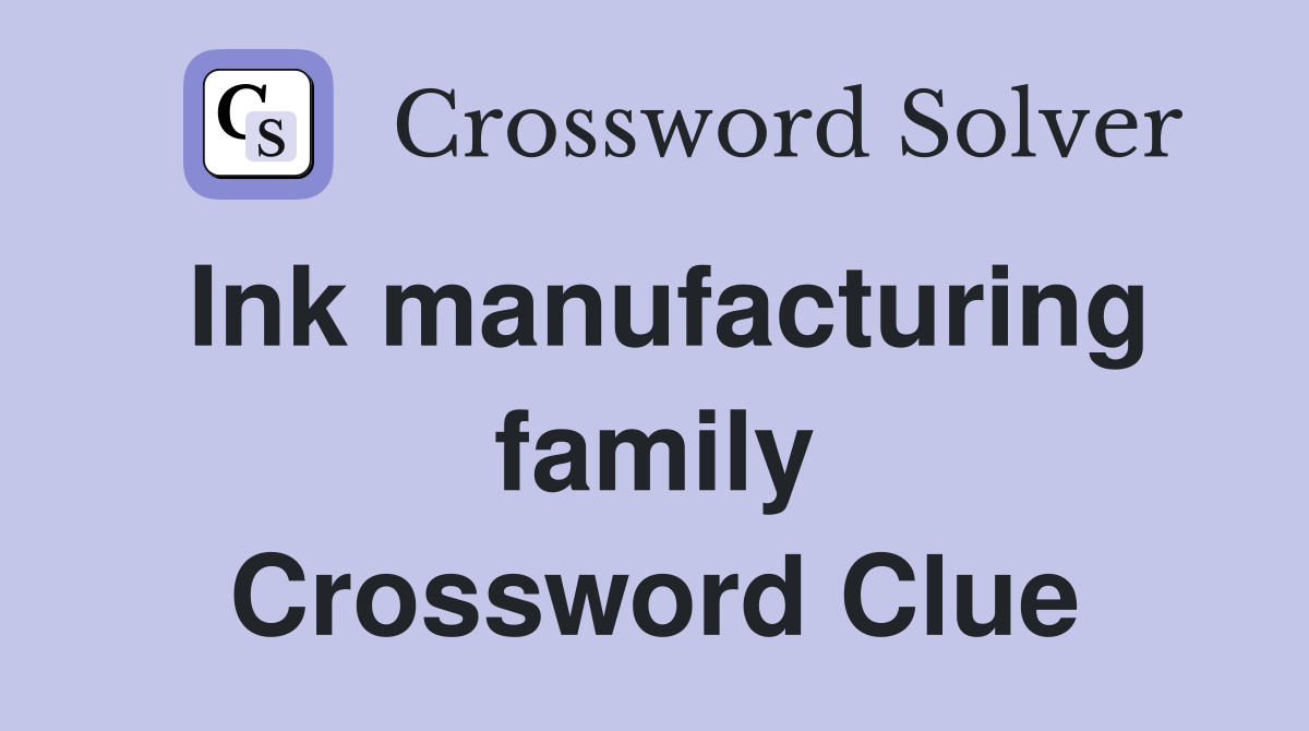 Ink manufacturing family Crossword Clue Answers Crossword Solver